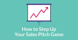How to step up your sales pitch game