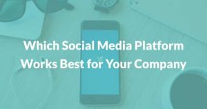 Which social media platform works best for your company?
