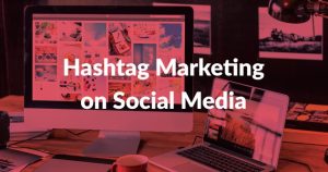 Hashtag Marketing on Social Media